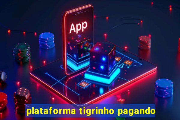 plataforma tigrinho pagando